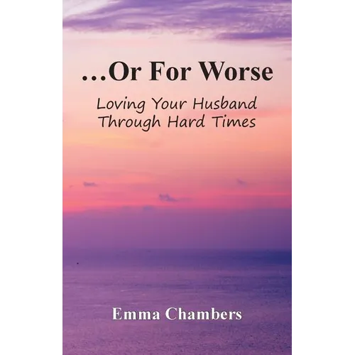 ...Or For Worse: Loving Your Husband Through Hard Times