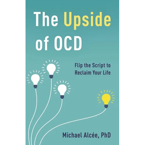 Upside of OCD: Flip the Script to Reclaim Your Life