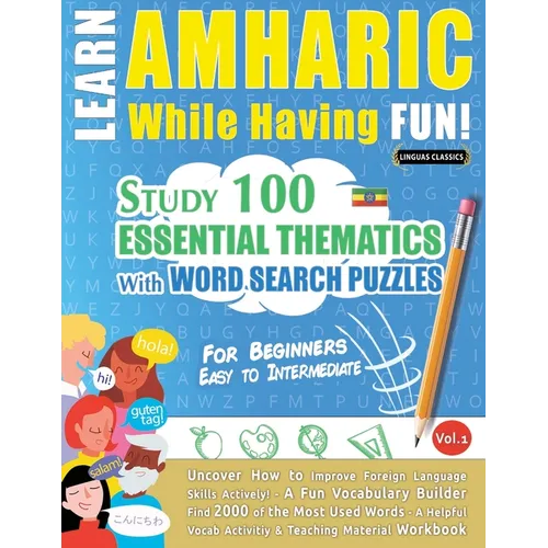 Learn Amharic While Having Fun! - For Beginners: Easy to Intermediate - Study 100 Essential Thematics with Word Search Puzzles - Vol.1