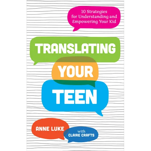 Translating Your Teen: 10 Strategies for Understanding and Empowering Your Kid