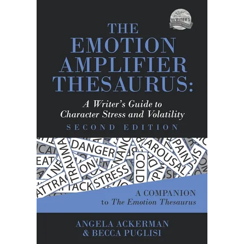 The Emotion Amplifier Thesaurus: A Writer's Guide to Character Stress and Volatility (Second Edition)