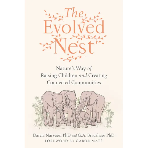 The Evolved Nest: Nature's Way of Raising Children and Creating Connected Communities