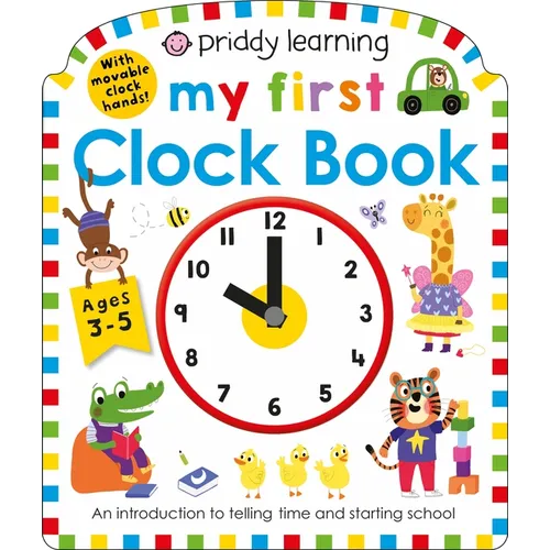 My First Clock Book (Priddy Learning): An Introduction to Telling Time and Starting School
