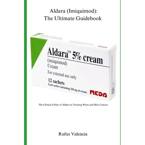 Aldara (Imiquimod): The Ultimate Guidebook: The Clinical Utility of Aldara in Treating Warts and Skin Cancers