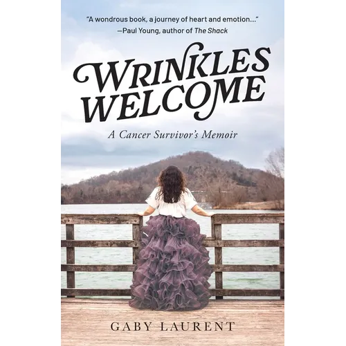 Wrinkles Welcome: A Cancer Survivor's Memoir