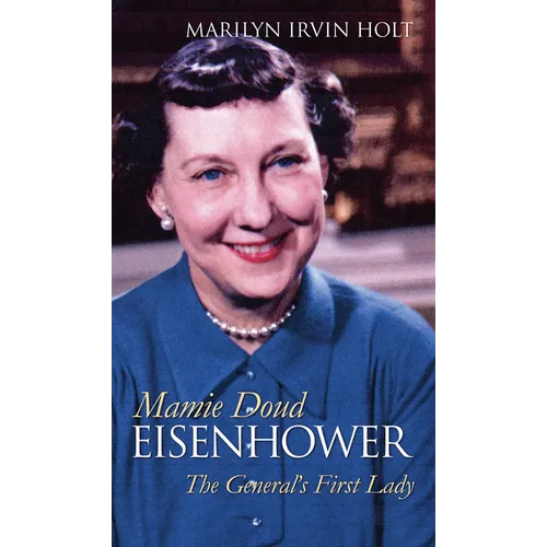Mamie Doud Eisenhower: The General's First Lady