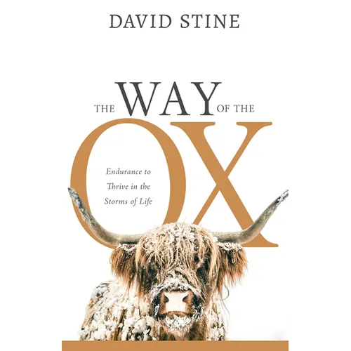 The Way of the Ox: Endurance to Thrive in the Storms of Life