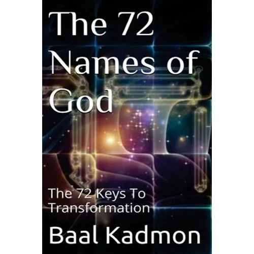 The 72 Names of God: The 72 Keys To Transformation