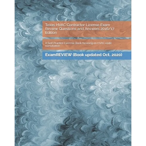 Texas HVAC Contractor License Exam Review Questions and Answers 2016/17 Edition: A Self-Practice Exercise Book focusing on HVAC code compliance