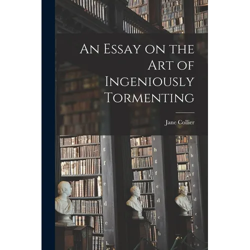 An Essay on the Art of Ingeniously Tormenting