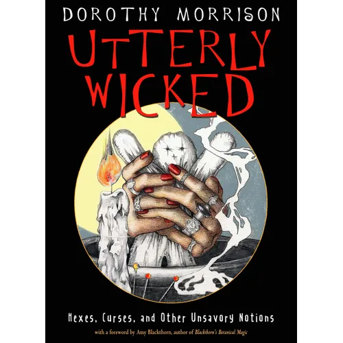 Utterly Wicked: Hexes, Curses, and Other Unsavory Notions