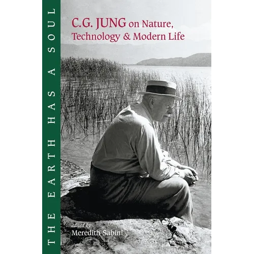 The Earth Has a Soul: C.G. Jung on Nature, Technology and Modern Life