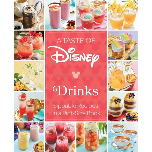 A Taste of Disney: Drinks: Sippable Recipes in a Pint-Size Book