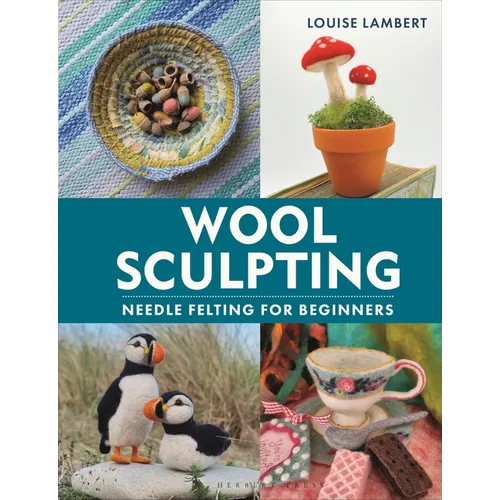Wool Sculpting: Needle Felting for Beginners