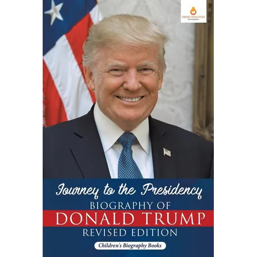 Journey to the Presidency: Biography of Donald Trump Revised Edition Children's Biography Books