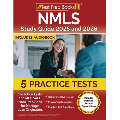 NMLS Study Guide 2025 and 2026: 5 Practice Tests and MLO SAFE Exam Prep Book for Mortgage Loan Originators [Includes Detailed Answer Explanations]
