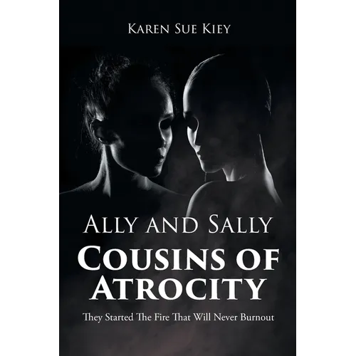 Ally and Sally Cousins of Atrocity: They Started The Fire That Will Never Burnout