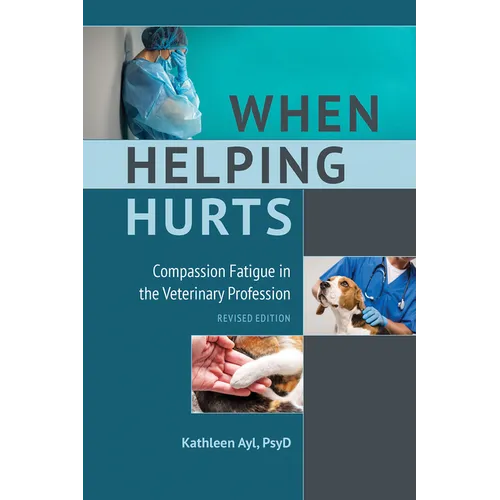 When Helping Hurts: Compassion Fatigue in the Veterinary Profession, Revised Edition