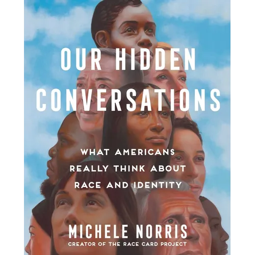 Our Hidden Conversations: What Americans Really Think about Race and Identity