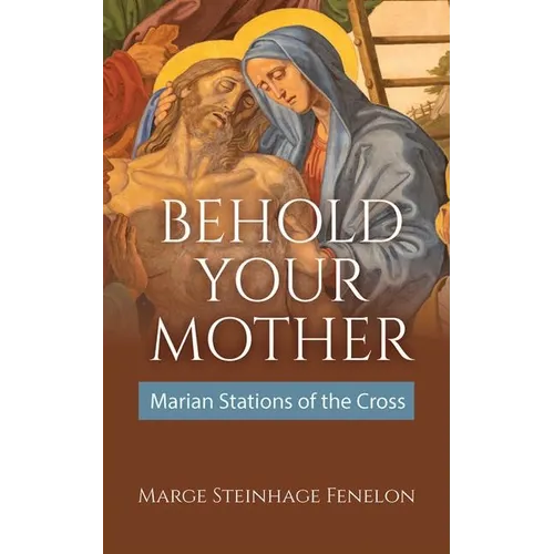 Behold Your Mother: Marian Stations of the Cross