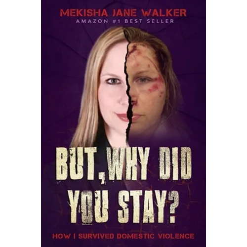 But, Why Did You Stay?: How I Survived Domestic Violence