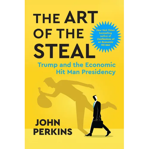 The Art of the Steal: Trump and the Economic Hit Man Presidency