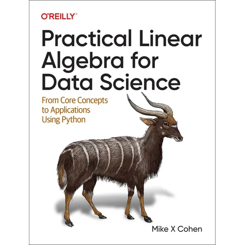 Practical Linear Algebra for Data Science: From Core Concepts to Applications Using Python