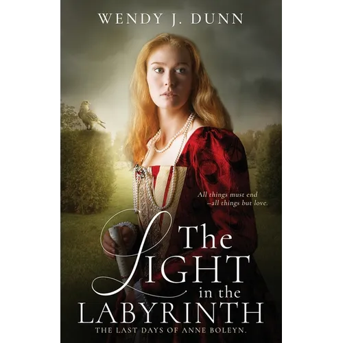 The Light in the Labyrinth: The Last Days of Anne Boleyn