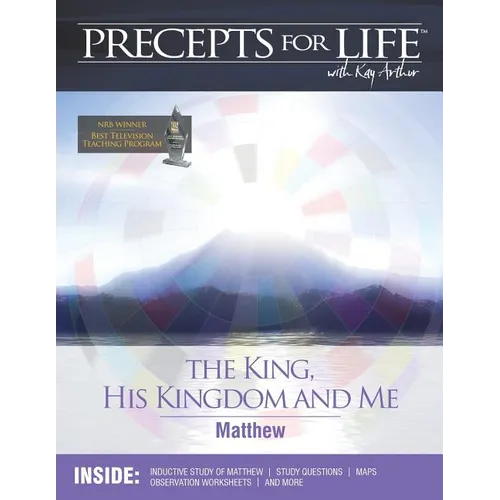 Precepts For Life Study Companion: The King, His Kingdom, and Me (Matthew)