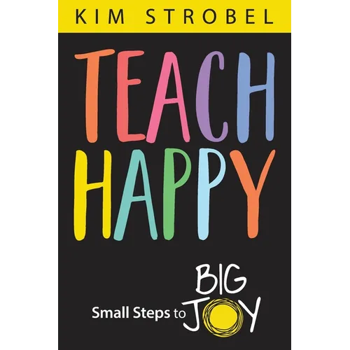 Teach Happy: Small Steps to Big Joy