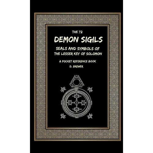The 72 Demon Sigils, Seals And Symbols Of The Lesser Key Of Solomon, A Pocket Reference Book