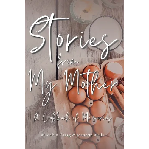 Stories from My Mother: A Cookbook of Memories