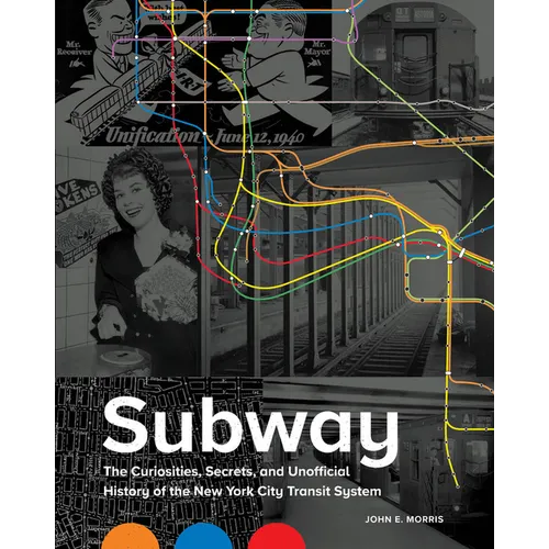 Subway: The Curiosities, Secrets, and Unofficial History of the New York City Transit System