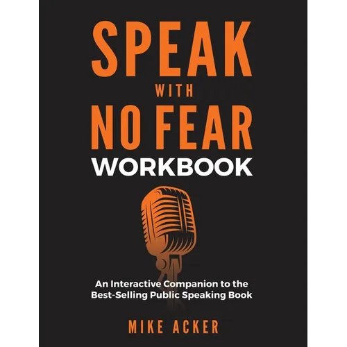 Speak With No Fear Workbook: An Interactive Companion to the Best-Selling Public Speaking Book