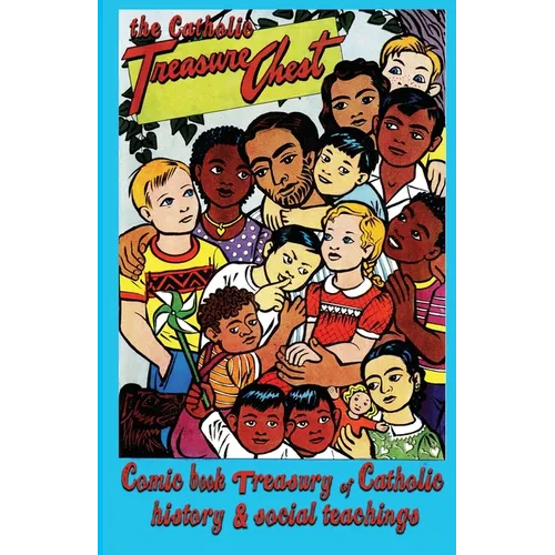 The Catholic Treasure Chest Comic Book Treasury of Catholic History and Social Teaching