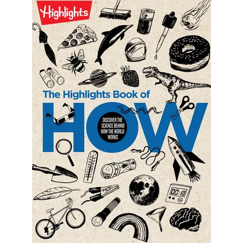 The Highlights Book of How: Discover the Science Behind How the World Works, Hands-On Activities & Experiments for Kids, 100+ Activities to Learn How