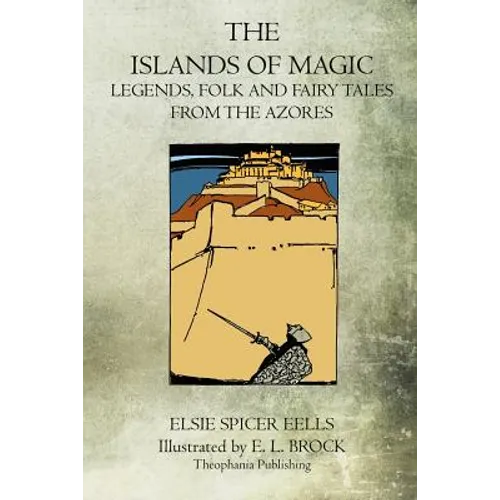 The Islands Of Magic: Legends, Folk And Fairy Tales From The Azores