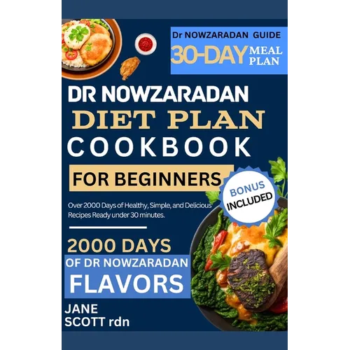 Dr NOWZARADAN DIET PLAN COOKBOOK FOR BEGINNERS: Over 2000 Days of Healthy, Simple, and Delicious Recipes Ready under 30 minutes.