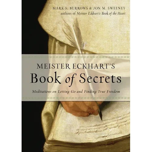 Meister Eckhart's Book of Secrets: Meditations on Letting Go and Finding True Freedom