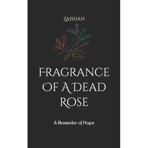 Fragrance Of A Dead Rose: A Reminder of Hope
