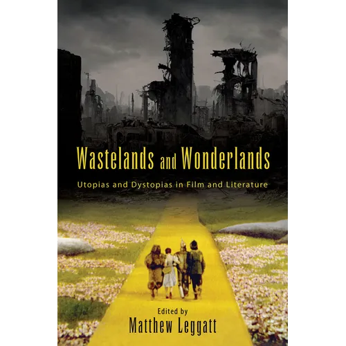 Wastelands and Wonderlands: Utopias and Dystopias in Film and Literature
