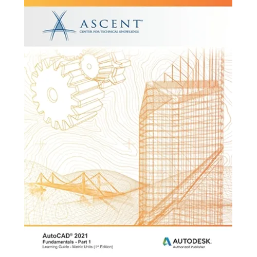 AutoCAD 2021: Fundamentals - Part 1 (Metric Units): Autodesk Authorized Publisher