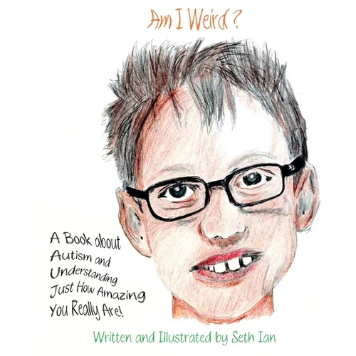 Am I Weird?: A Book About Autism and Understanding Just How Amazing You Really Are!