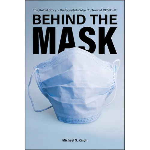 Behind the Mask: The Untold Story of the Scientists Who Confronted Covid-19