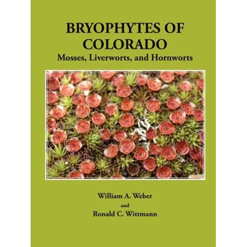 Bryophytes of Colorado: Mosses, Liverworts, and Hornworts