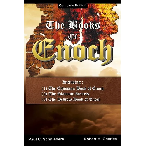 The Books of Enoch: Complete edition: Including (1) The Ethiopian Book of Enoch, (2) The Slavonic Secrets and (3) The Hebrew Book of Enoch