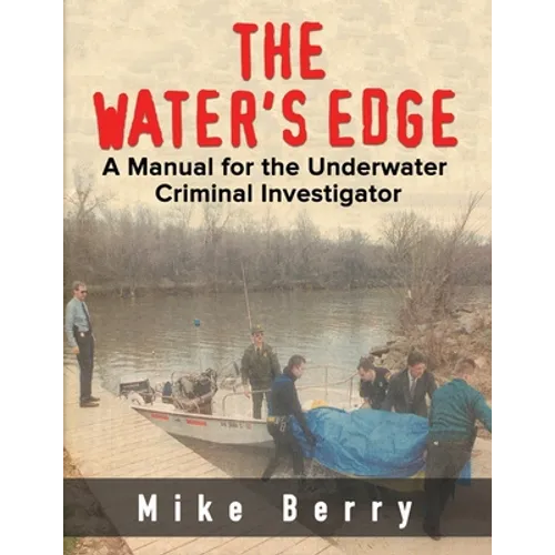 The Water's Edge: A Manual for the Underwater Criminal Investigator