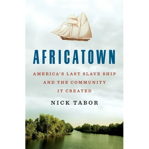 Africatown: America's Last Slave Ship and the Community It Created