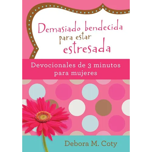 Demasiado Bendecida Para Estar Estresada: Devocionales de 3 Minutos Para Mujeres