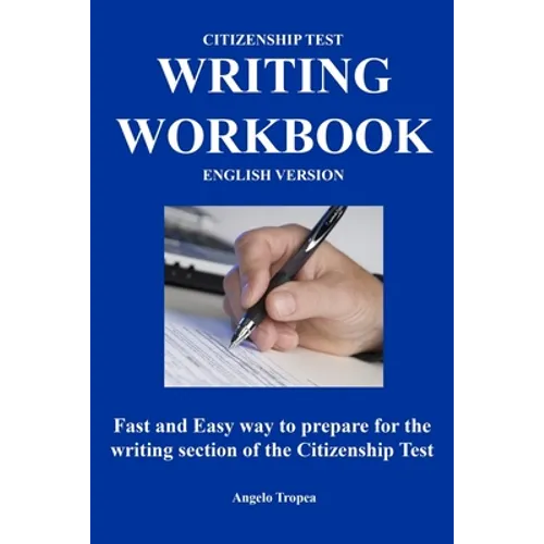Citizenship Test Writing Workbook (English Version): Fast and Easy way to prepare for the writing section of the citizenship test